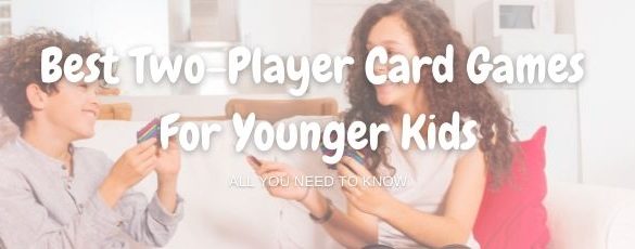 10 Best Two-Player Card Games For Younger Kids