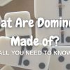 what are dominoes made of